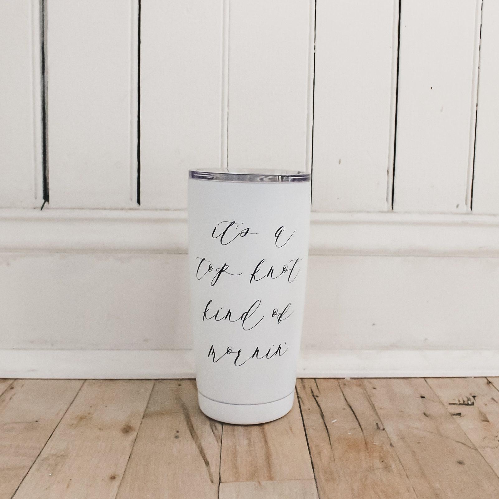 Travel Mug - Top Knot Kind of Morning, coffee mug, coffee lover, tumbler, drinkware, tea lover, everyday, travel