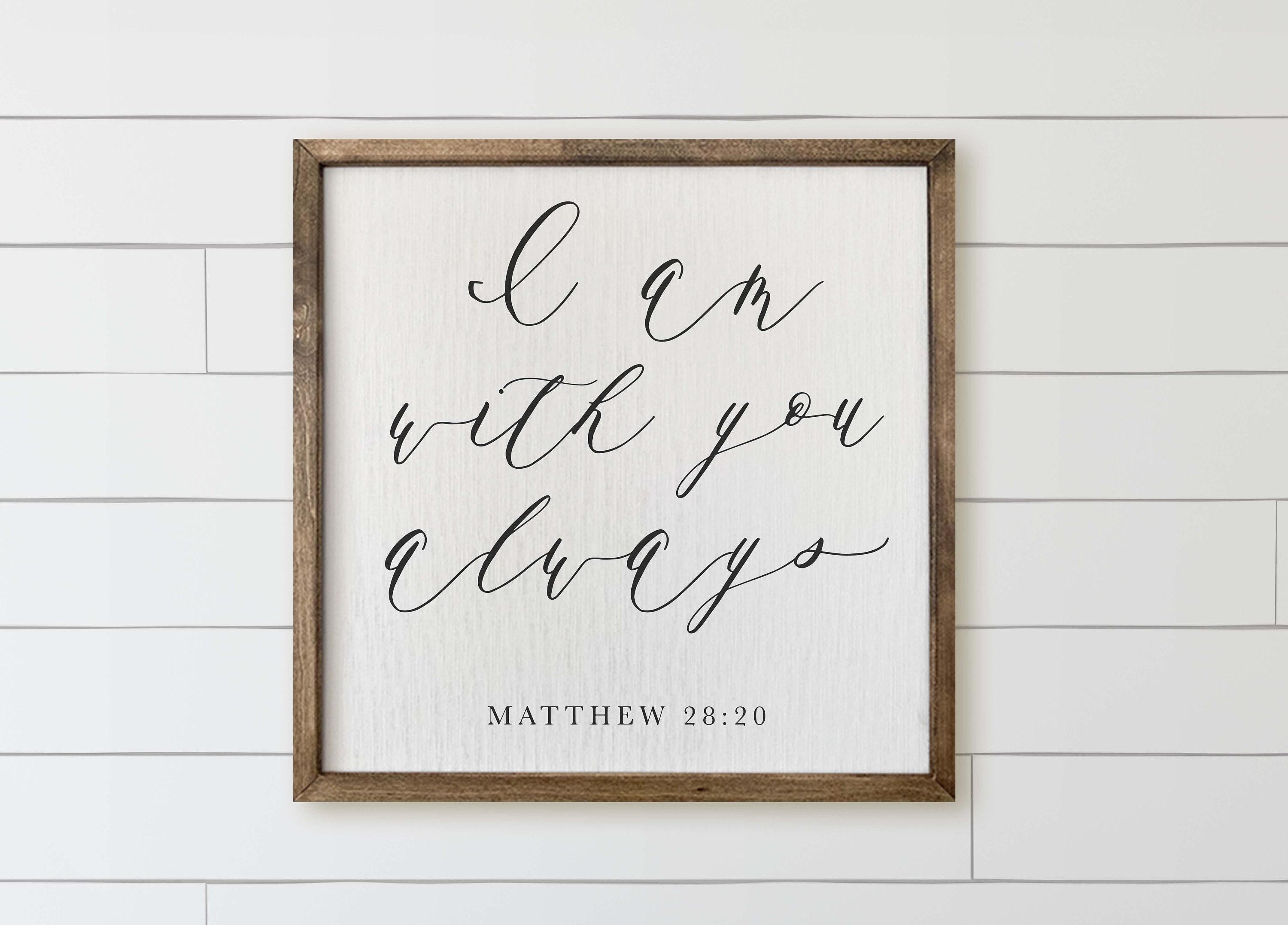 Framed Wood Sign: I Am With You Always, Rustic Farmhouse Decor