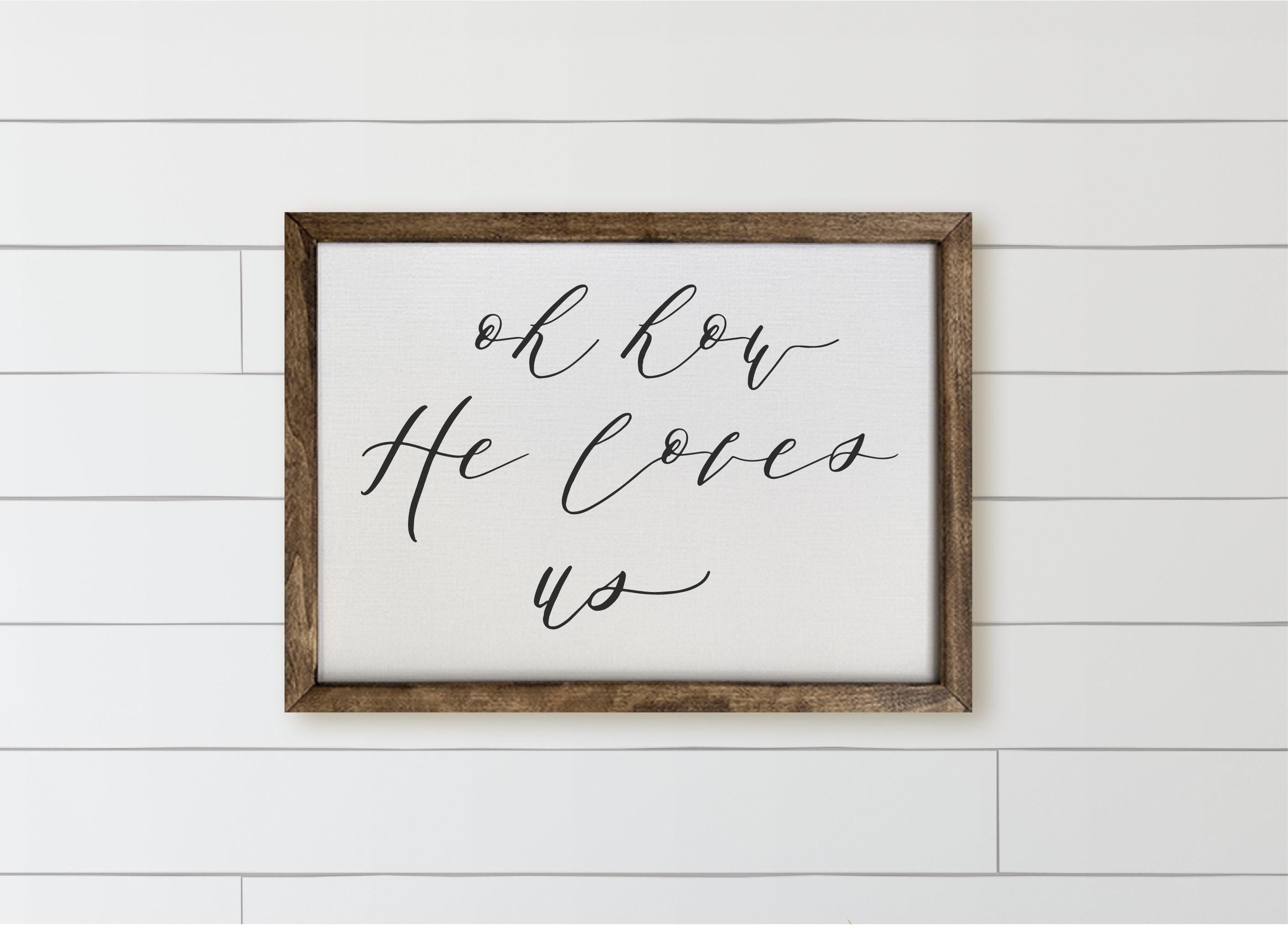 Oh How He Loves Us Wood Framed Sign: Rustic Farmhouse Decor