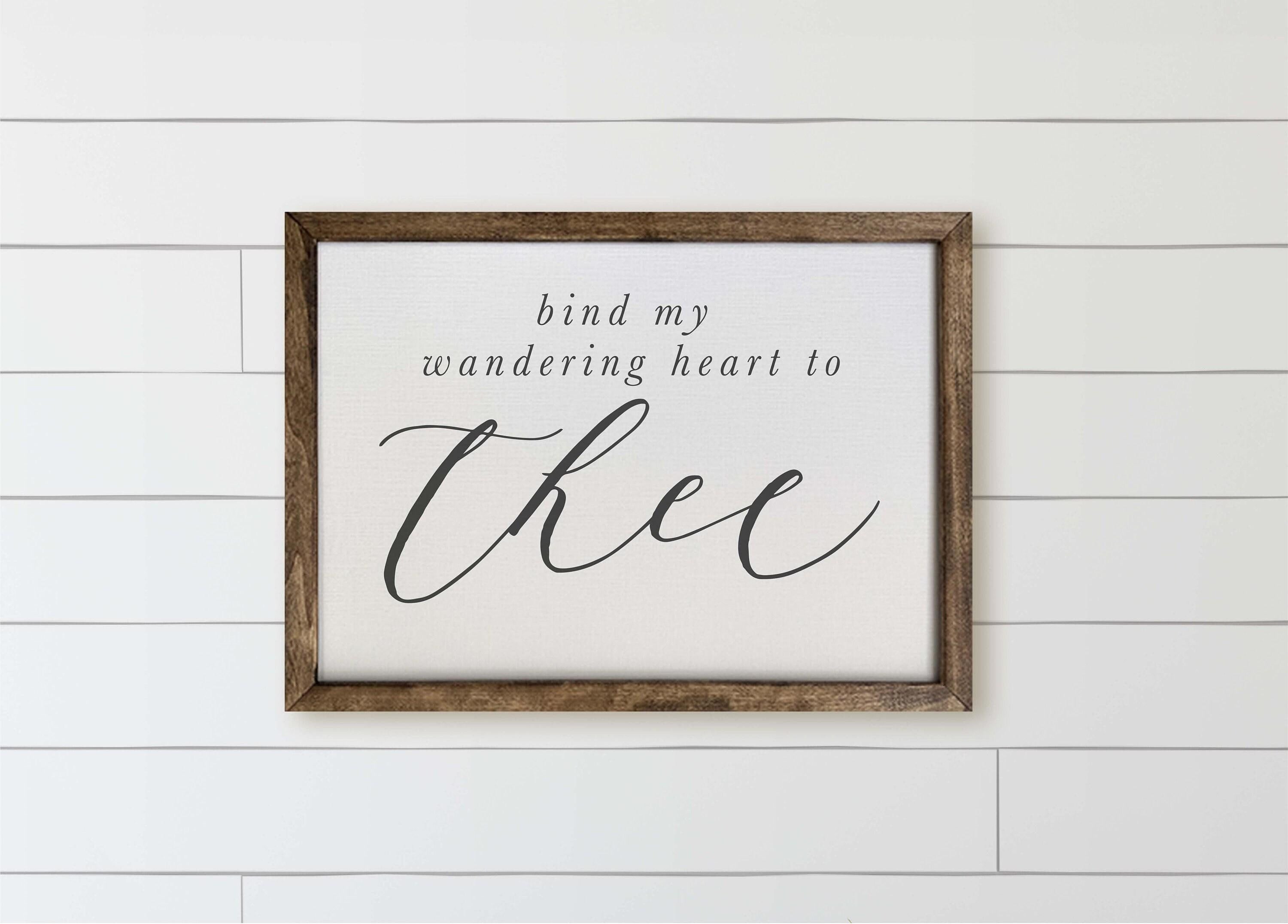 Framed Canvas Sign: Bind My Wandering Heart, Rustic Home Decor