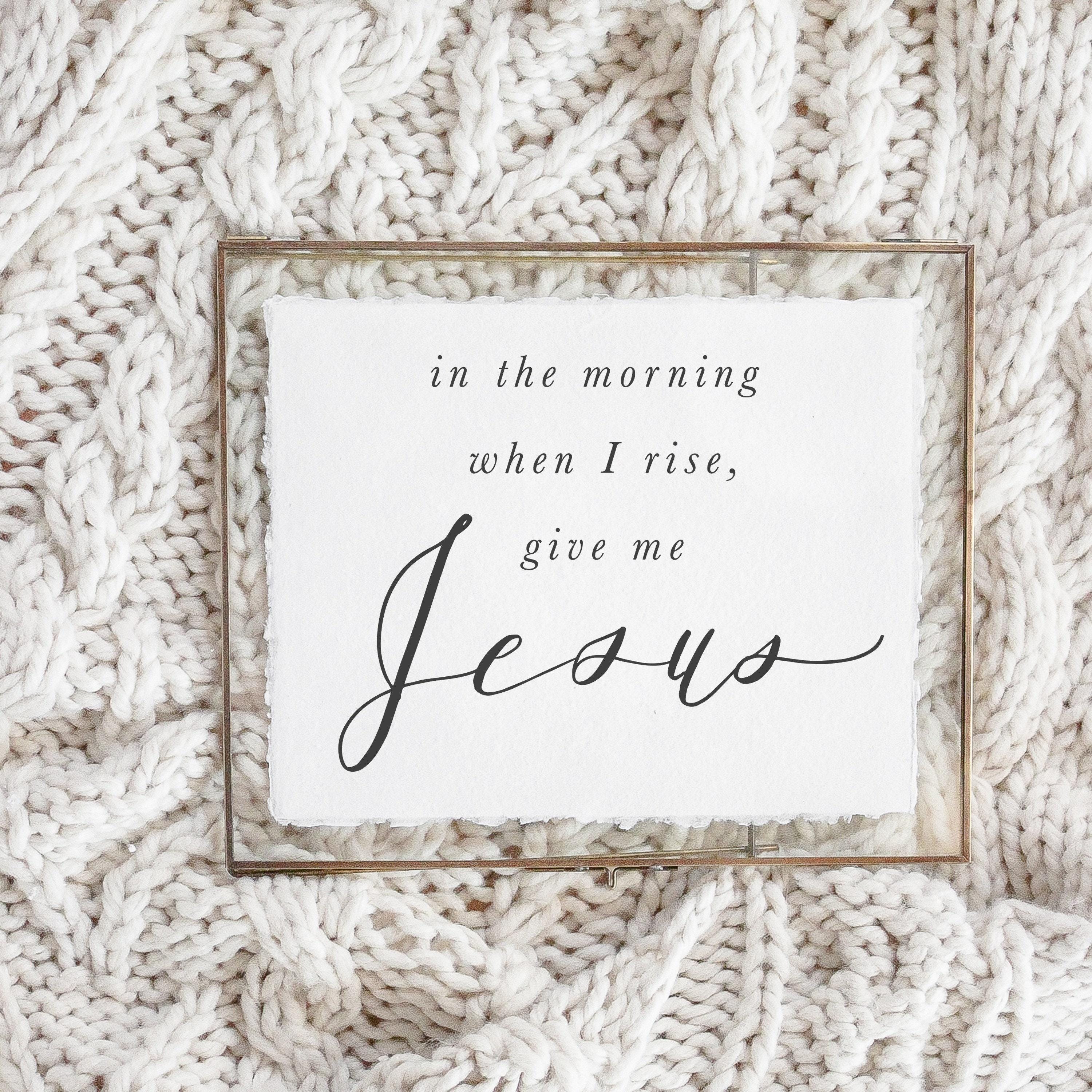 Calligraphy Print - In the Morning When I Rise Give Me Jesus - Horizontal